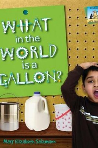 Cover of What in the World Is a Gallon?