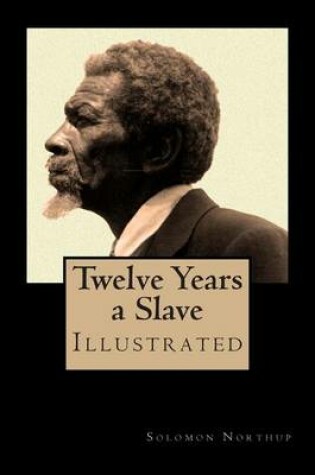 Cover of Twelve Years a Slave - Special Edition, Enhanced and Illustrated by Jo M. Bramenson