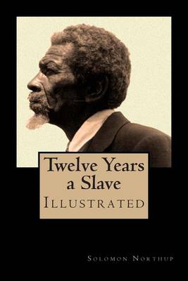 Book cover for Twelve Years a Slave - Special Edition, Enhanced and Illustrated by Jo M. Bramenson