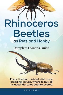 Cover of Rhinoceros Beetles as Pets and Hobby - Complete Owner's Guide