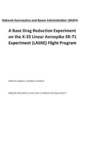 Cover of A Base Drag Reduction Experiment on the X-33 Linear Aerospike Sr-71 Experiment (Lasre) Flight Program