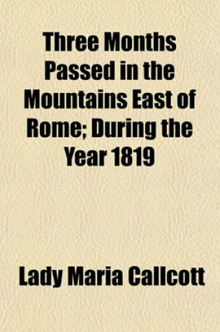 Cover of Three Months Passed in the Mountains East of Rome; During the Year 1819