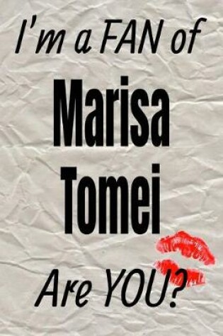 Cover of I'm a Fan of Marisa Tomei Are You? Creative Writing Lined Journal