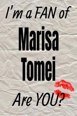 Book cover for I'm a Fan of Marisa Tomei Are You? Creative Writing Lined Journal