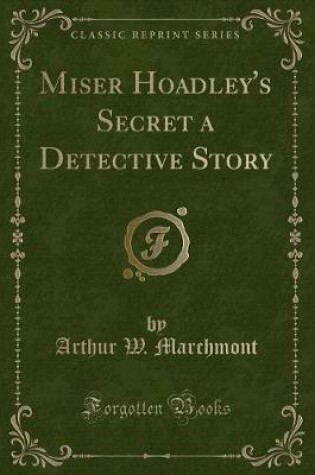 Cover of Miser Hoadley's Secret a Detective Story (Classic Reprint)