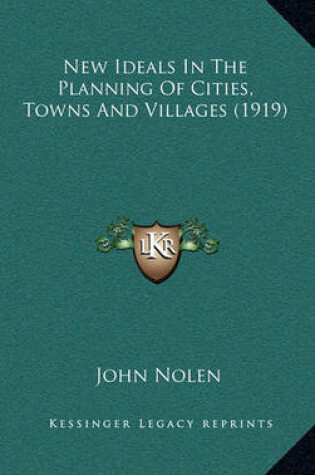 Cover of New Ideals In The Planning Of Cities, Towns And Villages (1919)