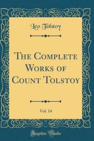 Cover of The Complete Works of Count Tolstoy, Vol. 14 (Classic Reprint)