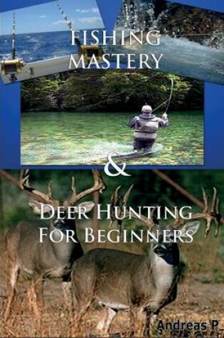 Cover of Fishing Mastery & Deer Hunting for Beginners