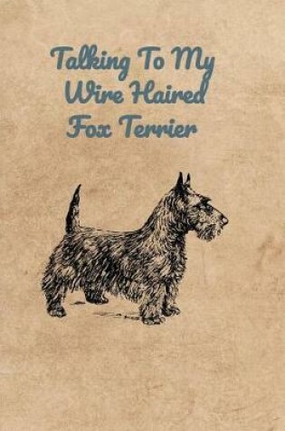 Cover of Talking To My Wire Haired Fox Terrier