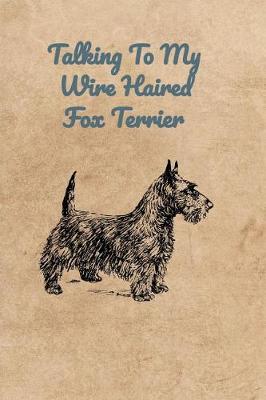 Book cover for Talking To My Wire Haired Fox Terrier