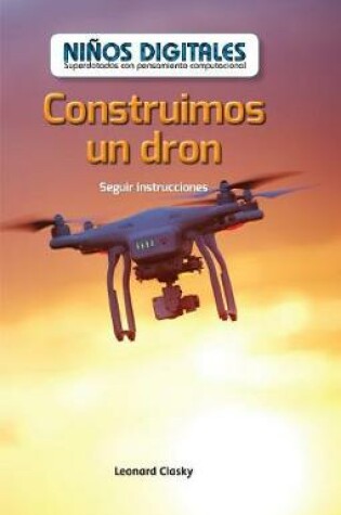 Cover of Construimos Un Dron: Seguir Instrucciones (We Build a Drone: Following Instructions)