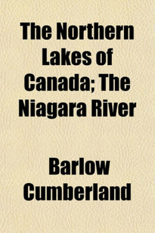 Cover of The Northern Lakes of Canada; The Niagara River