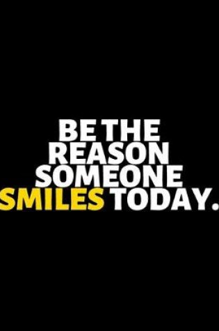 Cover of Be The Reason Someone Smiles Today