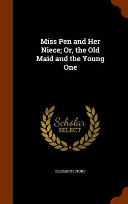 Book cover for Miss Pen and Her Niece; Or, the Old Maid and the Young One