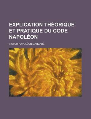 Book cover for Explication Th Orique Et Pratique Du Code Napol on