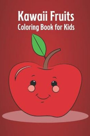 Cover of Kawaii Fruits Coloring Book for Kids