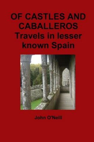 Cover of Of Castles and Caballeros : Travels in Lesser Known Spain