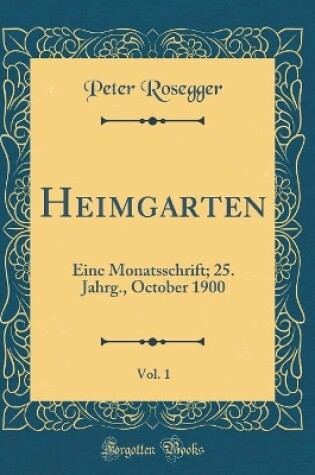Cover of Heimgarten, Vol. 1: Eine Monatsschrift; 25. Jahrg., October 1900 (Classic Reprint)