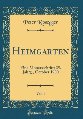 Book cover for Heimgarten, Vol. 1: Eine Monatsschrift; 25. Jahrg., October 1900 (Classic Reprint)