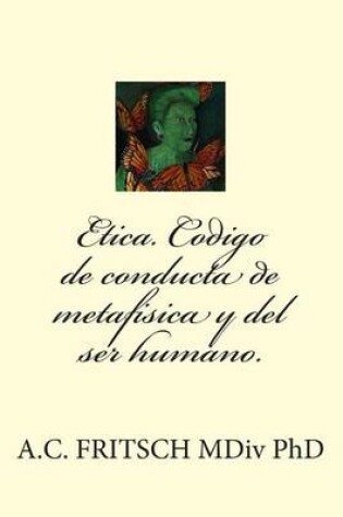 Cover of Etica. Codigo de Conducta de Metafisica Y El Ser Humano.