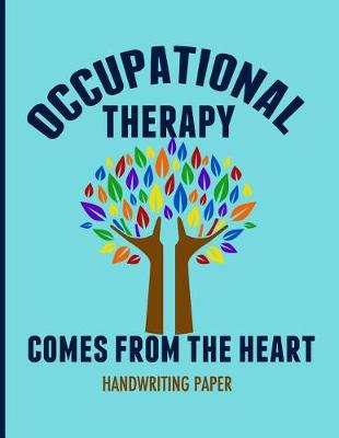 Cover of Occupational Therapy Comes from the Heart Handwriting Paper