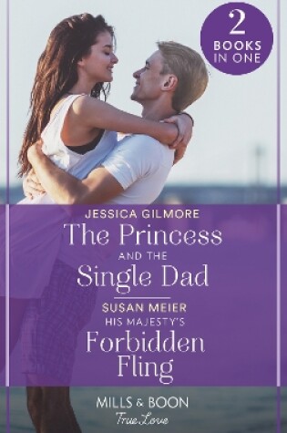 Cover of The Princess And The Single Dad / His Majesty's Forbidden Fling