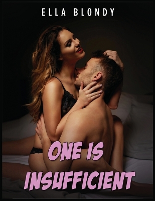 Book cover for One is Insufficient - Hot Erotica Short Stories