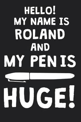 Book cover for Hello! My Name Is ROLAND And My Pen Is Huge!