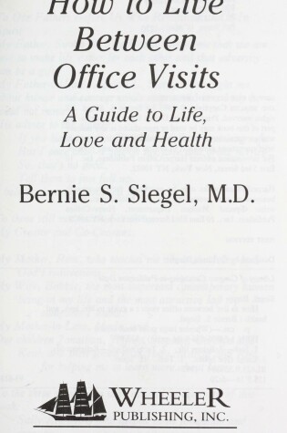 Cover of How to Live between Office Visits: a Guide to Life, Love and Health