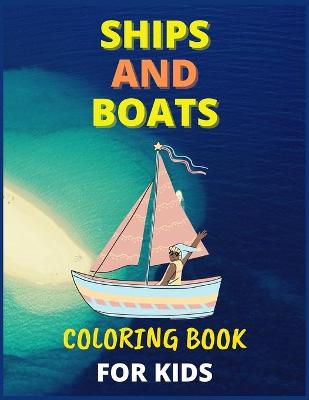 Book cover for Ships and Boats Coloring Book For Kids