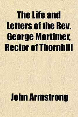 Book cover for The Life and Letters of the REV. George Mortimer, Rector of Thornhill