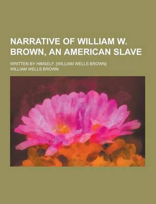 Book cover for Narrative of William W. Brown, an American Slave; Written by Himself. [William Wells Brown]