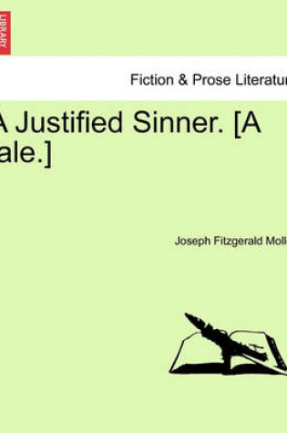 Cover of A Justified Sinner. [A Tale.]