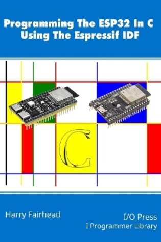 Cover of Programming The ESP32 In C Using The Espressif IDF