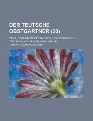 Book cover for Der Teutsche Obstgartner; Oder, Gemeinnutziges Magazin Des Obstbaues in Teutschlands Sammtlichen Kreisen (20)