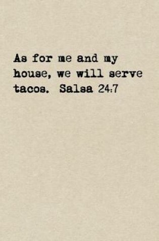 Cover of As For Me And My House, We Will Serve Tacos. Salsa 24