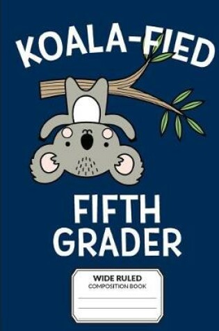 Cover of Koalafied Fifth Grader Wide Ruled Composition Book