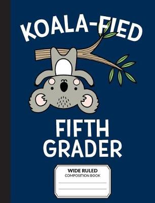 Book cover for Koalafied Fifth Grader Wide Ruled Composition Book