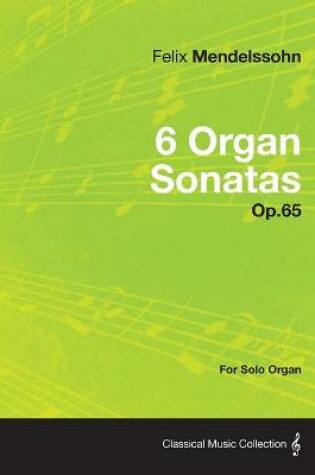 Cover of 6 Organ Sonatas Op.65 - For Solo Organ