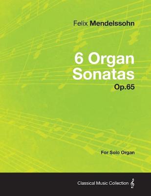 Book cover for 6 Organ Sonatas Op.65 - For Solo Organ