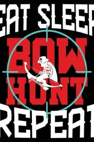 Cover of Eat Sleep Bow Hunt Repeat