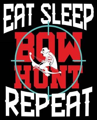 Book cover for Eat Sleep Bow Hunt Repeat