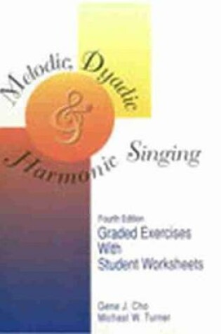 Cover of Melodic, Dyadic and Harmonic Singing: Graded Exercises with Student Worksheets
