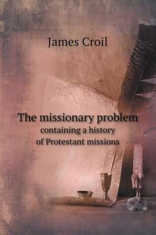 Cover of The missionary problem containing a history of Protestant missions