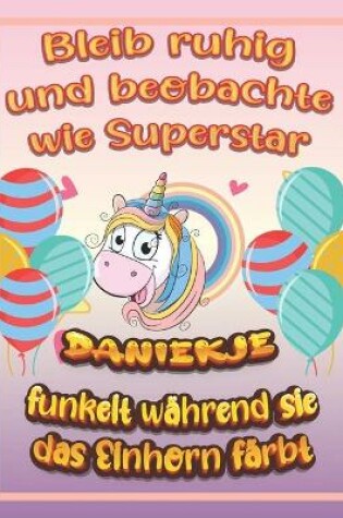 Cover of Bleib ruhig und beobachte wie Superstar Daniekje funkelt wahrend sie das Einhorn farbt