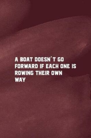 Cover of A Boat Doesn't Go Forward If Each One Is Rowing Their Own Way