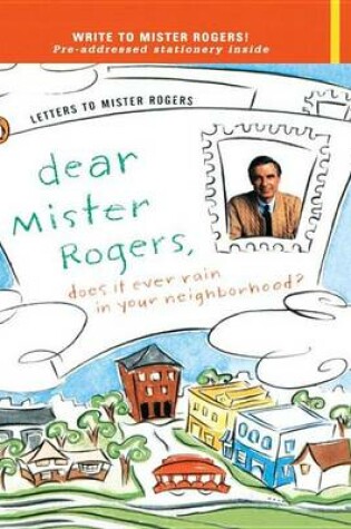 Cover of Dear Mr. Rogers, Does It Ever Rain in Your Neighborhood?