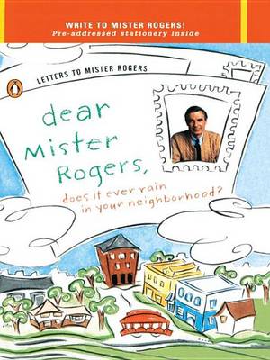 Book cover for Dear Mr. Rogers, Does It Ever Rain in Your Neighborhood?