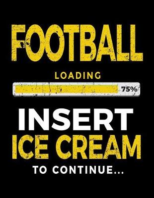 Book cover for Football Loading 75% Insert Ice Cream To Continue