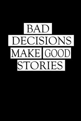 Book cover for Bad decisions make good stories